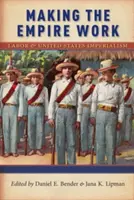 Faire fonctionner l'empire : Le travail et l'impérialisme américain - Making the Empire Work: Labor and United States Imperialism