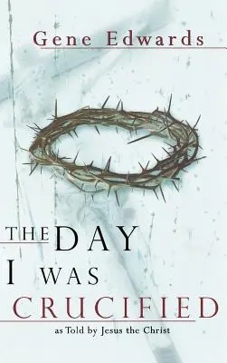 Le jour où j'ai été crucifié - The Day I Was Crucified