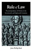 La règle de droit : La jurisprudence de la liberté aux XVIIe et XVIIIe siècles - Rule of Law: The Jurisprudence of Liberty in the Seventeenth and Eighteenth Centuries