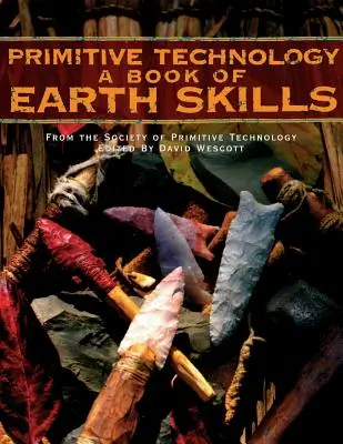 Technologie primitive : Un livre de compétences terrestres - Primitive Technology: A Book of Earth Skills