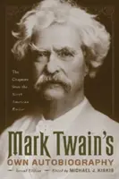 L'autobiographie de Mark Twain : Les chapitres de la North American Review - Mark Twain's Own Autobiography: The Chapters from the North American Review