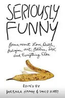 Sérieusement drôle : Poèmes sur l'amour, la mort, la religion, l'art, la politique, le sexe et tout le reste - Seriously Funny: Poems about Love, Death, Religion, Art, Politics, Sex, and Everything Else