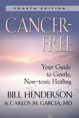 Cancer-Free : Your Guide to Gentle, Non-Toxic Healing [Fifth Edition] (en anglais) - Cancer-Free: Your Guide to Gentle, Non-Toxic Healing [Fifth Edition]