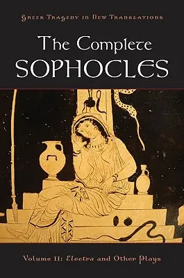 L'intégrale de Sophocle, tome II : Électre et autres pièces - The Complete Sophocles, Volume II: Electra and Other Plays