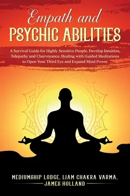 Les empathes et les capacités psychiques Un guide de survie pour les personnes très sensibles. Développer l'intuition, la télépathie et la clairvoyance. Guérison par la méditation guidée - Empath and Psychic Abilities A Survival Guide for Highly Sensitive People. Develop Intuition, Telepathy, and Clairvoyance. Healing with Guided Meditat