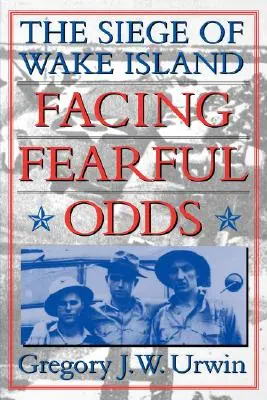 Le siège de l'île de Wake : une lutte sans merci - Facing Fearful Odds: The Siege of Wake Island