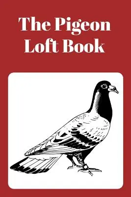 Livre du Pigeonnier : Livre du pigeonnier de concours et d'élevage avec couverture marron - The Pigeon Loft Book: Racing and Breeding Loft Book with Brown Cover