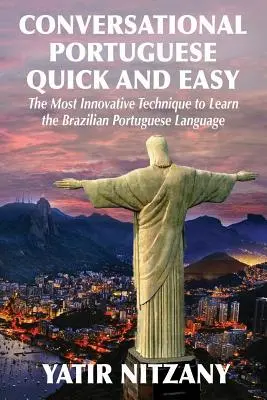 Conversation rapide et facile en portugais : la technique la plus innovante pour apprendre la langue portugaise brésilienne. - Conversational Portuguese Quick and Easy: The Most Innovative Technique to Learn the Brazilian Portuguese Language.