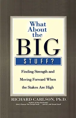 Et les grandes choses ? Trouver la force et aller de l'avant lorsque les enjeux sont importants - What about the Big Stuff?: Finding Strength and Moving Forward When the Stakes Are High