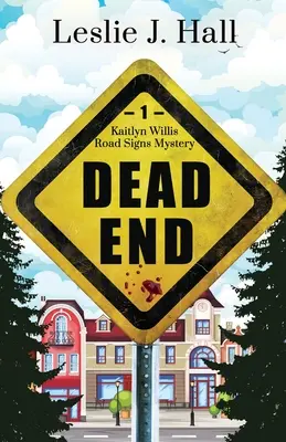 Dead End : Le premier livre de la série Kaitlyn Willis Road Signs Mystery - Dead End: Book One in the Kaitlyn Willis Road Signs Mystery Series