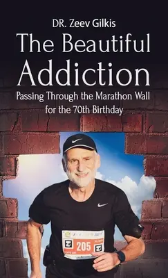 La belle dépendance : Le passage du mur du marathon pour le 70e anniversaire - The Beautiful Addiction: Passing Through the Marathon Wall for the 70th Birthday