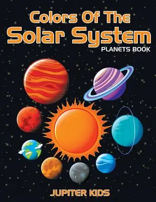 Couleurs du système solaire : Livre des planètes - Colors Of The Solar System: Planets Book