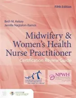 Midwifery & Women's Health Nurse Practitioner Certification Review Guide (Guide d'examen pour la certification des infirmières praticiennes en obstétrique et en santé des femmes) - Midwifery & Women's Health Nurse Practitioner Certification Review Guide