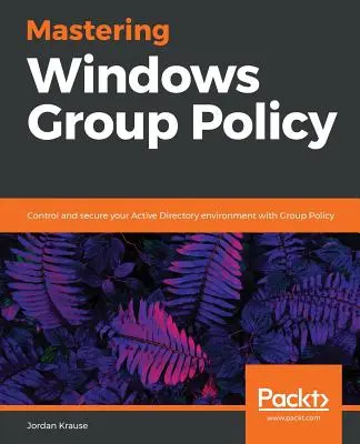 Maîtriser la stratégie de groupe de Windows - Mastering Windows Group Policy