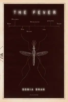 La fièvre : comment le paludisme a régné sur l'humanité pendant 500 000 ans - The Fever: How Malaria Has Ruled Humankind for 500,000 Years