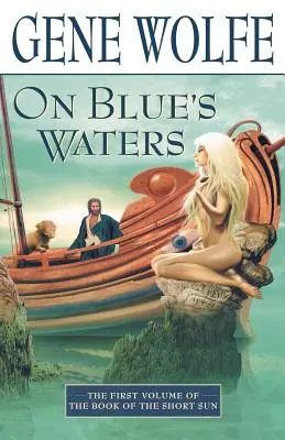 Sur les eaux bleues : Premier volume du « Livre du soleil court » (en anglais) - On Blue's Waters: Volume One of 'The Book of the Short Sun'