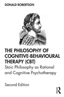 La philosophie de la thérapie cognitivo-comportementale (TCC) : La philosophie stoïcienne comme psychothérapie rationnelle et cognitive - The Philosophy of Cognitive-Behavioural Therapy (Cbt): Stoic Philosophy as Rational and Cognitive Psychotherapy