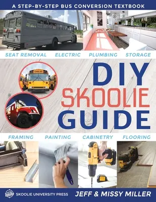 DIY Skoolie Guide : Un manuel de conversion de bus étape par étape - DIY Skoolie Guide: A Step-By-Step Bus Conversion Textbook