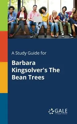 Un guide d'étude pour The Bean Trees de Barbara Kingsolver - A Study Guide for Barbara Kingsolver's The Bean Trees
