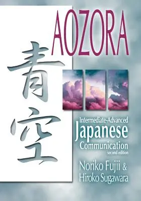 Aozora : Intermediate-Advance Japanese Communication-2nd Ed. - Aozora: Intermediate-Advance Japanese Communication-2nd Ed.