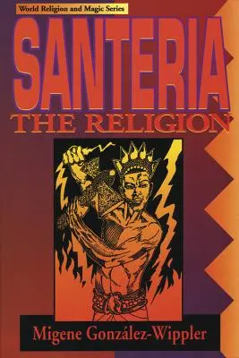 Santeria : La Religion : Foi, rites, magie - Santeria: The Religion: Faith, Rites, Magic