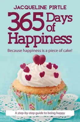 365 jours de bonheur - Parce que le bonheur est un jeu d'enfant ! Un guide pas à pas pour être heureux - 365 Days of Happiness - Because happiness is a piece of cake!: A step-by-step guide to being happy