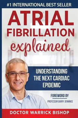 La fibrillation auriculaire expliquée : Comprendre la prochaine épidémie cardiaque - Atrial Fibrillation Explained: Understanding The Next Cardiac Epidemic