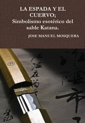 LA ESPADA Y EL CUERVO ; Simbolismo esotrico del sable Katana. - LA ESPADA Y EL CUERVO; Simbolismo esotrico del sable Katana.