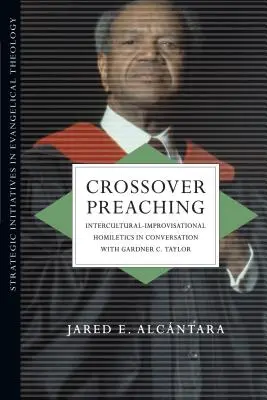 Crossover Preaching : L'homilétique interculturelle et improvisée en conversation avec Gardner C. Taylor - Crossover Preaching: Intercultural-Improvisational Homiletics in Conversation with Gardner C. Taylor