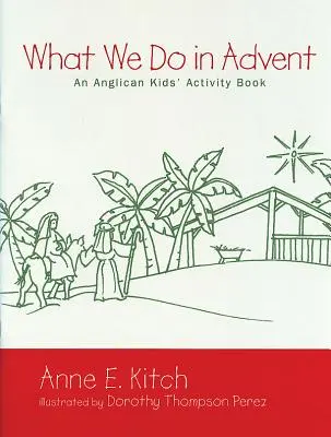 Ce que nous faisons pendant l'Avent : Un cahier d'activités anglican pour les enfants - What We Do in Advent: An Anglican Kids' Activity Book