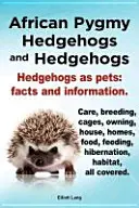 Hérissons pygmées africains et hérissons. Les hérissons en tant qu'animaux de compagnie : Faits et informations. Soins, élevage, cages, posséder, maison, maisons, nourriture, alimentation, hibernation, etc. - African Pygmy Hedgehogs and Hedgehogs. Hedgehogs as Pets: Facts and Information. Care, Breeding, Cages, Owning, House, Homes, Food, Feeding, Hibernati