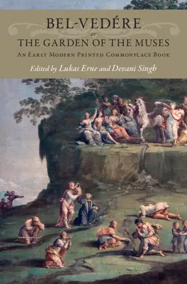 Bel-Vedre ou le Jardin des Muses : Un livre de lieu commun imprimé du début de l'époque moderne - Bel-Vedre or the Garden of the Muses: An Early Modern Printed Commonplace Book
