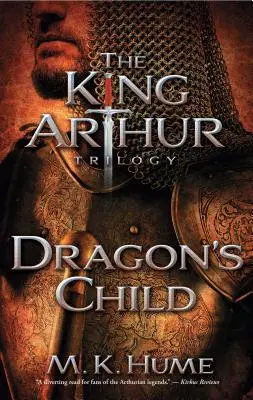 La trilogie du roi Arthur - Premier tome : L'enfant du dragon, 1 - The King Arthur Trilogy Book One: Dragon's Child, 1