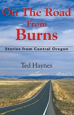 Sur la route de Burns : Histoires du centre de l'Oregon - On The Road from Burns: Stories from Central Oregon