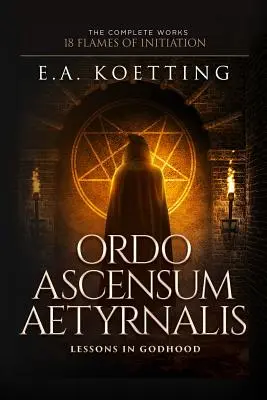 Ordo Ascensum Aetyrnalis : 18 flammes d'initiation et leçons sur la divinité - Ordo Ascensum Aetyrnalis: 18 Flames of Initiation & Lessons in Godhood