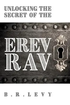 Percer le secret du Erev Rav : La multitude mixte dans la kabbale juive - Unlocking the Secret of the Erev Rav: The Mixed Multitude in Jewish Kabbalah