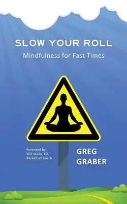 Ralentir le rythme : La pleine conscience pour les temps rapides - Slow Your Roll: Mindfulness for Fast Times