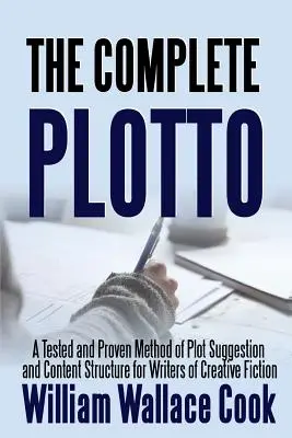 The Complete Plotto : A Tested and Proven Method of Plot Suggestion and Content Structure for Writers of Creative Fiction - Trade Edition (en anglais) - The Complete Plotto: A Tested and Proven Method of Plot Suggestion and Content Structure for Writers of Creative Fiction - Trade Edition