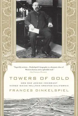 Tours d'or : comment un immigrant juif nommé Isaias Hellman a créé la Californie - Towers of Gold: How One Jewish Immigrant Named Isaias Hellman Created California