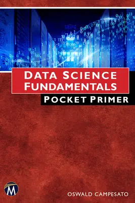 Les fondamentaux de la science des données (Pocket Primer) - Data Science Fundamentals Pocket Primer