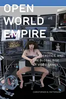 Open World Empire : Race, érotisme et essor mondial des jeux vidéo - Open World Empire: Race, Erotics, and the Global Rise of Video Games