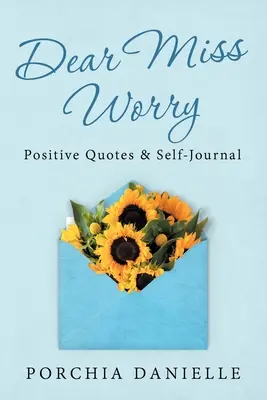 Chère Miss Inquiétude : Citations positives et journal intime - Dear Miss Worry: Positive Quotes & Self-Journal