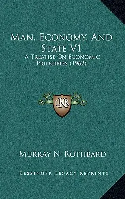 L'homme, l'économie et l'État V1 : Un traité sur les principes économiques (1962) - Man, Economy, And State V1: A Treatise On Economic Principles (1962)