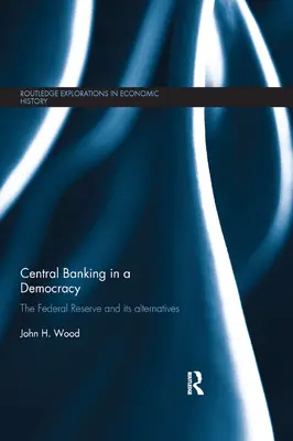 La banque centrale dans une démocratie : La Réserve fédérale et ses alternatives - Central Banking in a Democracy: The Federal Reserve and Its Alternatives