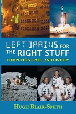 Des cerveaux gauches pour des choses justes : Les ordinateurs, l'espace et l'histoire - Left Brains for the Right Stuff: Computers, Space, and History