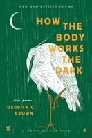 Comment fonctionne le corps L'obscurité : poèmes d'amour nouveaux et révisés - How The Body Works The Dark: New and Revised Love Poems