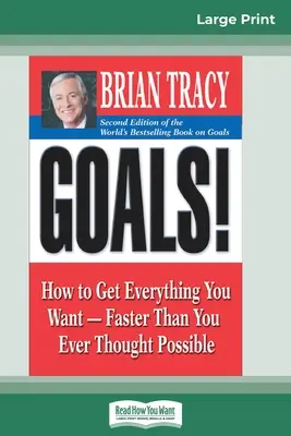 Objectifs ! (2ème édition) : Comment obtenir tout ce que vous voulez - plus vite que vous ne l'avez jamais pensé (16pt Large Print Edition) - Goals! (2nd Edition): How to Get Everything You Want-Faster Than You Ever Thought Possible (16pt Large Print Edition)