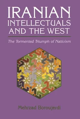 Les intellectuels iraniens et l'Occident : Le triomphe tourmenté du nativisme - Iranian Intellectuals and the West: The Tormented Triumph of Nativism