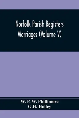 Registres paroissiaux du Norfolk. Marriages (Volume V) - Norfolk Parish Registers. Marriages (Volume V)