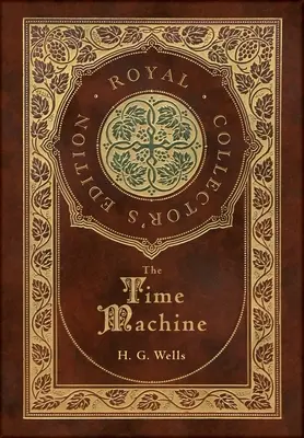 La Machine à explorer le temps (édition royale de collection) (couverture rigide pelliculée avec jaquette) - The Time Machine (Royal Collector's Edition) (Case Laminate Hardcover with Jacket)